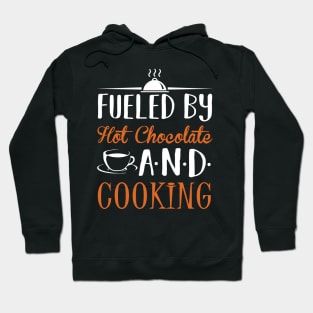 Fueled By Hot Chocolate and Cooking Hoodie